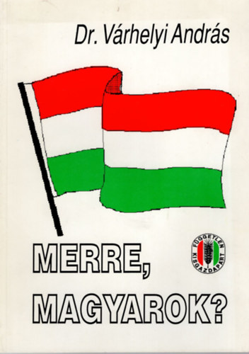 Dr. Várhelyi András - Merre , Magyarok?