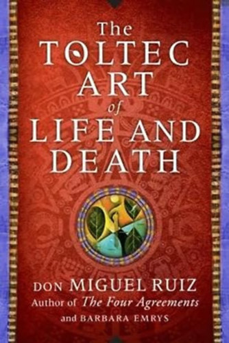 Don Miguel Ruiz - The Toltec Art of Life and Death - A Story of Discovery