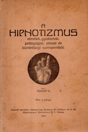 Tower V. - A hipnotizmus elm�leti, gyakorlati, pedag�giai , orvosi �s b�ntet�jogi szempontb�l
