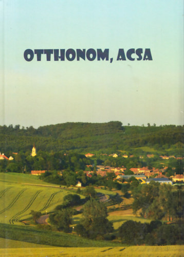 Otthonom, Acsa - Fejezetek a telep�l�s m�ltj�b�l