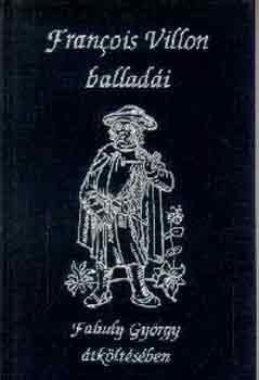 Faludy Gy�rgy Francois Villon - Francois Villon ballad�i Faludy Gy�rgy �tk�lt�s�ben