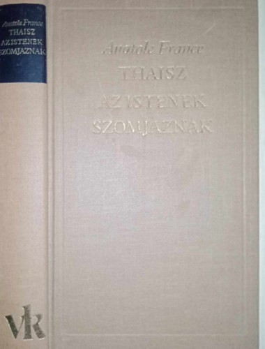 Domonkos Jnos , Bajomi Lzr Endre Anatole France (szerk.), Szerb Antal (ford.) - Thaisz / Az istenek szomjaznak - A vilgirodalom klasszikusai j sorozat (Bajomi Lzr Endre utszavval)