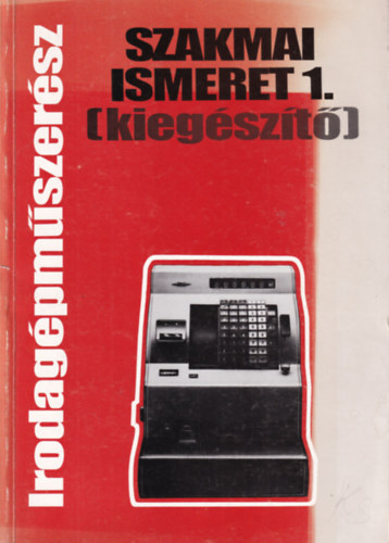 Horváth László - Irodagépműszerész szakmai ismeret 1. ( kiegészítő )