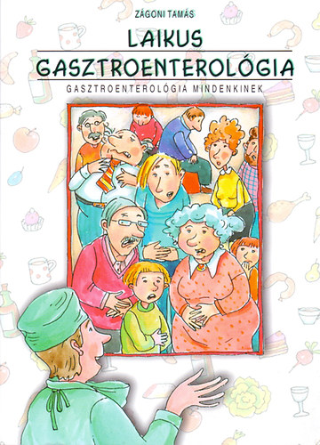 Zgoni Tams - Laikus gasztroenterolgia - Gasztroenterolgia mindenkinek