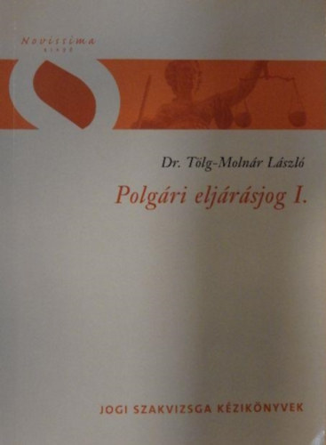 Dr. T�lg-Moln�r L�szl� - Polg�ri elj�r�sjog I. - Novissima szakvizsga k�nyvek