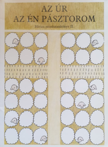 Kerékgyártóné Filló Mónika Aczélné Bízik Eszter - Az Úr az én pásztorom - Evangélikus hittan munkatankönyv II.