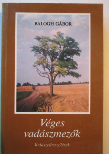 Balogh G�bor - V�ges vad�szmez�k (Vad�szelbesz�l�sek)