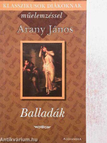 Jnos Arany - Klasszikusok dikoknak melemzssel - Arany Jnos: Balladk