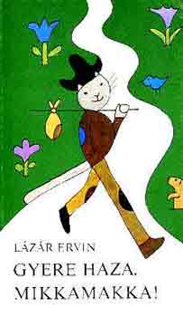 L�z�r Ervin - Gyere haza, Mikkamakka!