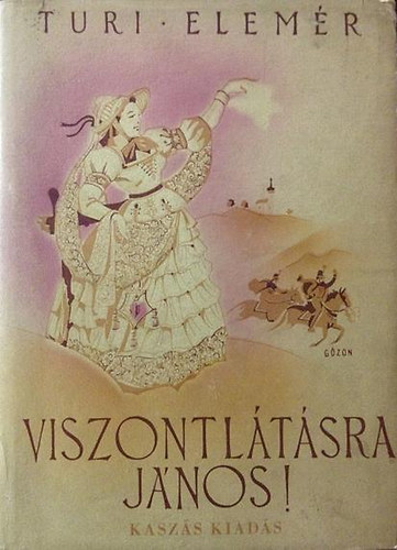 Turi Elem�r - Viszontl�t�sra J�nos! ( Reg�ny a szabads�gharcb�l)