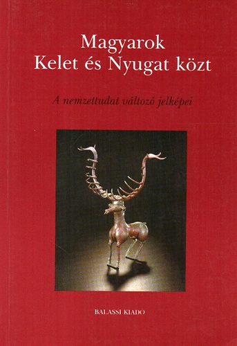 Magyarok Kelet s Nyugat kzt (A nemzettudat vltoz jelkpei)