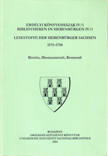 István Monok-Péter Ötvös-Attila Verók - Erdélyi Könyvesházak IV/1 Bibliotheken In Siebenbürgen IV/1. Lesestoffe Der Siebenbürger Sachsen 1575-1750 Bistritz, Hermannstadt,Kronstadt.