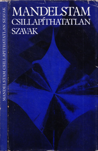 Oszip Mandelstam - Csillap�thatatlan szavak