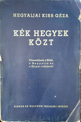 Hegyaljai Kiss G�za - K�k hegyek k�zt