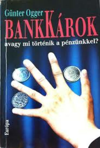 Gnter Ogger - BankKrok (avagy mi trtnik a pnznkkel?)