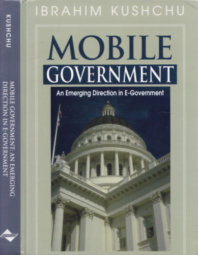 Ibrahim Kushchu - Mobile Government: An Emerging Direction in E-Government