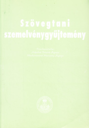 Antaln� Szab� �gnes; Madar�szn� Marossy �gnes - Sz�vegtani szemelv�nygy�jtem�ny