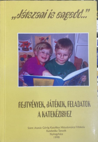 Dr. Obb�gy L�szl� - ,,J�tszani is engedd..."Rejtv�nyek, j�t�kok, feladatok a katek�zishez