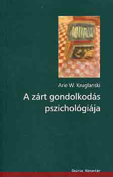 Arie W. Kruglanski - A zrt gondolkods pszicholgija