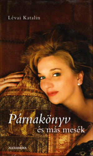 Lévai Katalin - Párnakönyv és más mesék