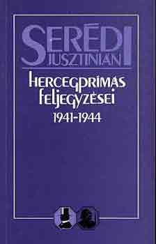 Serédi Jusztinián - Serédi Jusztinián hercegprímás feljegyzései 1941-1944