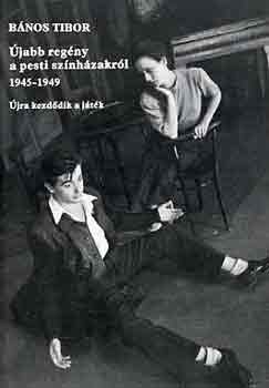 B�nos Tibor - �jabb reg�ny a pesti sz�nh�zakr�l 1945-1949