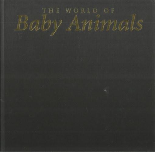 Bryan Hodgson - The World of Baby Animals