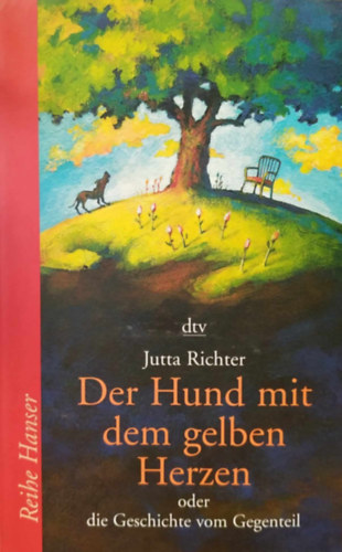 Jutta Richter - Der Hund mit dem gelben Herzen oder die Geschichte vom Gegenteil
