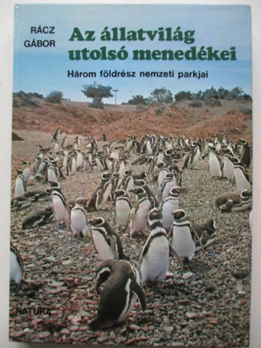 R�cz G�bor - Az �llatvil�g utols� mened�kei - H�rom f�ldr�sz nemzeti parkjai