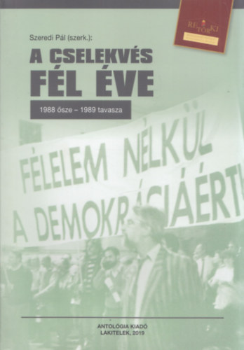 Szeredi P�l (szerk.) - A cselekv�s f�l �ve (1988 �sze - 1989 tavasza)