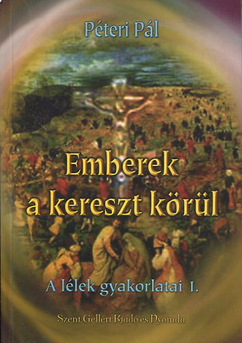 Pteri Pl - Emberek a kereszt krl - A llek gyakorlatai 1.