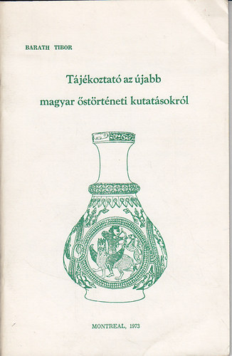 Dr. Bar�th Tibor - T�j�koztat� az �jabb magyar �st�rt�neti kutat�sokr�l