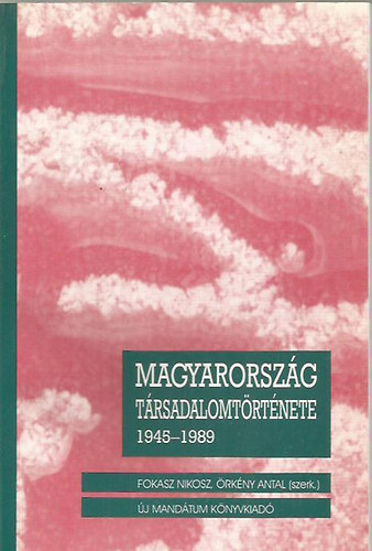 Fokasz Nikosz; rkny Antal - Magyarorszg trsadalomtrtnete 1945-1989