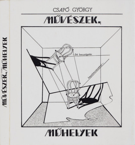 Csap� Gy�rgy - M�v�szek, m�helyek (Harmincn�gy besz�lget�s k�pz�m�v�szetr�l)