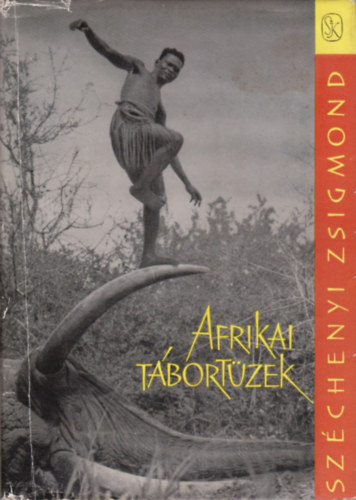 Széchenyi Zsigmond - Afrikai tábortüzek (Vadásznapló-kivonatok 1932-1934)