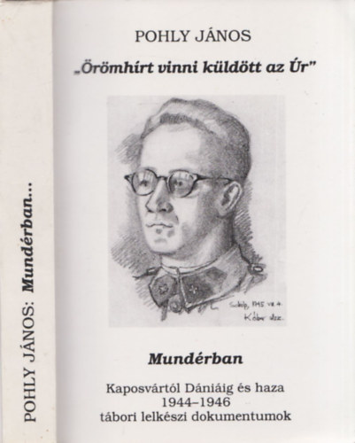 Pohly J�nos - "�r�mh�rt vinni k�ld�tt az �r" - Mund�rban