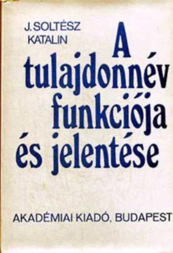 J. Soltész Katalin - A tulajdonnév funkciója és jelentése