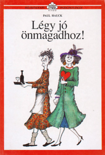 Dezs�nyi Katalin  Paul Hauck (szerk.), Borb�s M�ria (ford�totta), Moln�r Gabriella (illuszt.) - L�gy j� �nmagadhoz! (H�tk�znapi pszichol�gia)
