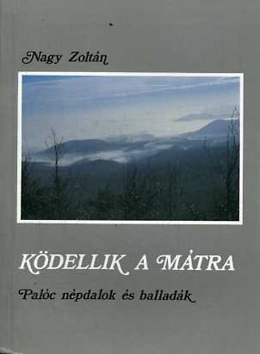 Nagy Zoltn - Kdellik a Mtra: Palc npdalok s balladk