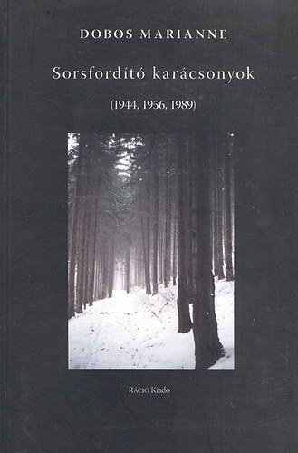 Dobos Marianne - Sorsfordító karácsonyok (1944, 1956, 1989)