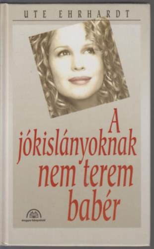 Ute Ehrhardt - A jkislnyoknak nem terem babr