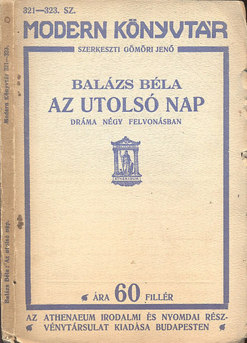 Bal�zs B�la; G�m�ri Jen�  (szerk) - Az utols� nap - Dr�ma n�gy felvon�sban (I.kiad�s)