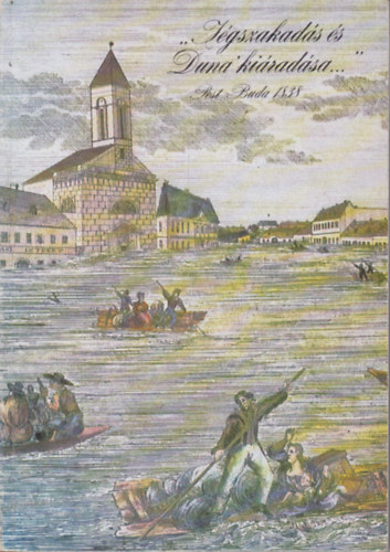 Kaj�n Imre  (szerk.) - "J�gszakad�s �s Duna ki�rad�sa" Pest-Buda 1838.