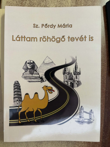 Sz. Pőrdy Mária - Láttam röhögő tevét is - Útirajzok