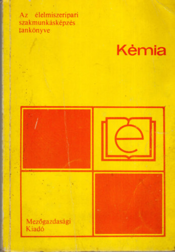 Sz�nt� Gyula- Zambelly B�l�n� - K�mia (Az �lelmiszeripari szakmunk�k�pz�s tank�nyve)