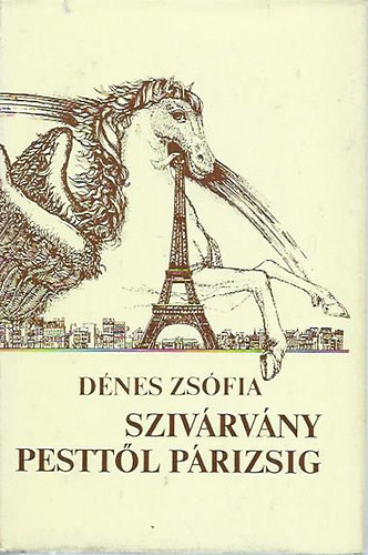Dénes Zsófia - Szivárvány Pesttől Párizsig