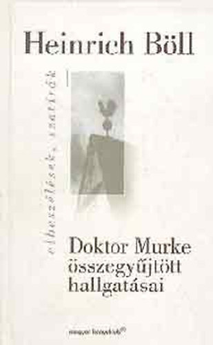 Heinrich B�ll - Doktor Murke �sszegy�jt�tt hallgat�sai - Elbesz�l�sek, szat�r�k