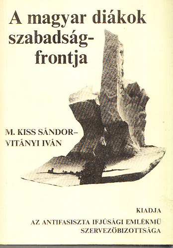 M. Kiss S�ndor; Vit�nyi Iv�n - A magyar di�kok szabads�gfrontja