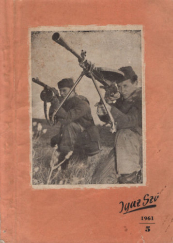 Komj�th P�l  (f�szerk.) - Igaz Sz� 1961. m�rcius 5. sz. A Magyar N�phadsereg Agit�ci�s Lapja