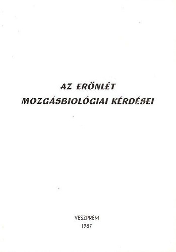 Gy�ri P�l szerk. - Az er�nl�t mozg�sbiol�giai k�rd�sei